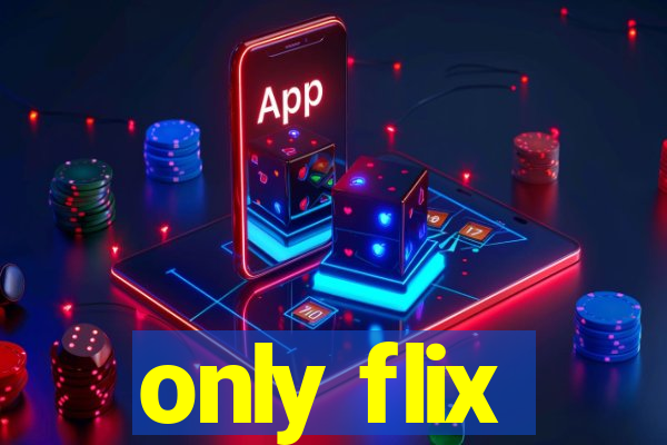 only flix